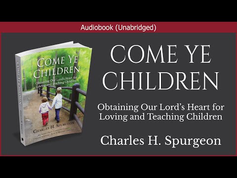 Come Ye Children | Charles H. Spurgeon | Christian Audiobook